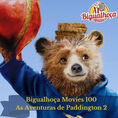 Bigualhoça Movies 100 - As Aventuras de Paddington 2