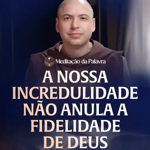 A nossa incredulidade não anula a fidelidade de Deus | (Marcos 6, 1-6) #2611 | Meditação da Palavra