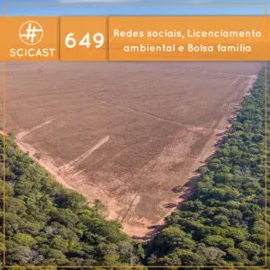 Responsabilidade civil das redes sociais, licenciamento ambiental e os sucessos do bolsa família (SciCast #649)
