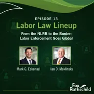 Labor Law Lineup Ep13 - From the NLRB to the Border: Labor Enforcement Goes Global