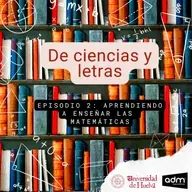 De ciencias y letras - Episodio 2: Aprendiendo a enseñar las matemáticas