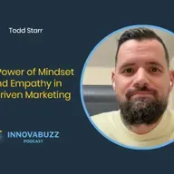 Todd Starr, The Power of Mindset and Empathy in AI-Driven Marketing - Innova.buzz 670