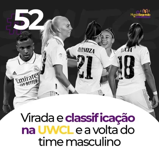 O Mundo Segundo os Madridistas - Ep. 52 - Virada e classificação na UWCL e a volta do time masculino.