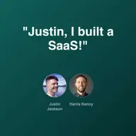 "Justin, I built a SaaS!"
