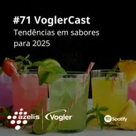 #71 VoglerCast: Tendências em Sabores para 2025