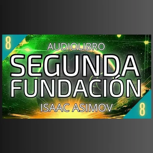 Segunda Fundacion de Isaac Asimov - Capítulo 8 (Audiolibro en español con voz humana) - Episodio exclusivo para mecenas