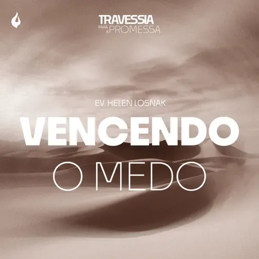 T8:E28 | VENCENDO O MEDO - EV. HELEN LOSNAK
