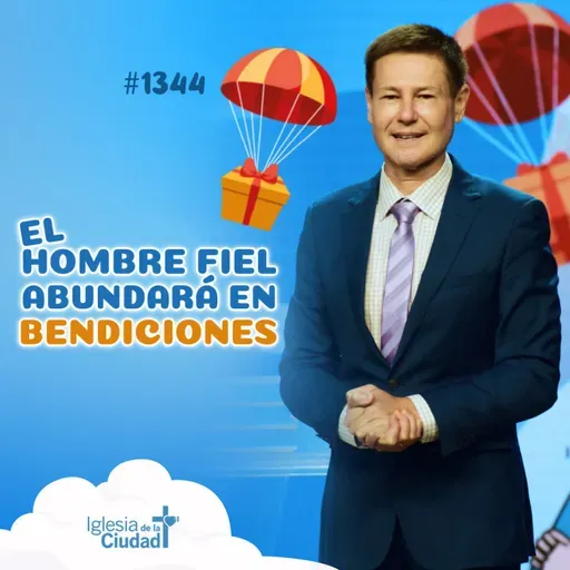 369: El hombre fiel abundará en bendiciones - 23/3/2025 - #1344