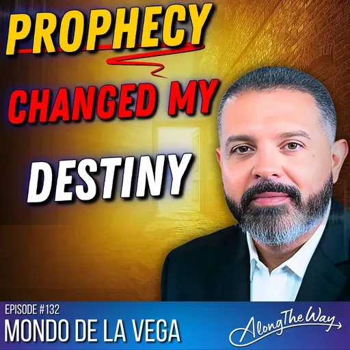 From the Streets to Destiny: Prophecy, Purpose, and Mondo De La Vega’s Incredible Transformation #132