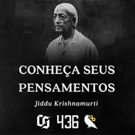 #436 - Jiddu Krishnamurti - Meditação - Conheça seus Pensamentos