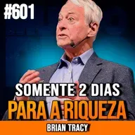 BRIAN TRACY | FALE CONSIGO MESMO POR 2 DIAS E FIQUE RICO | INSIGHTCAST #601