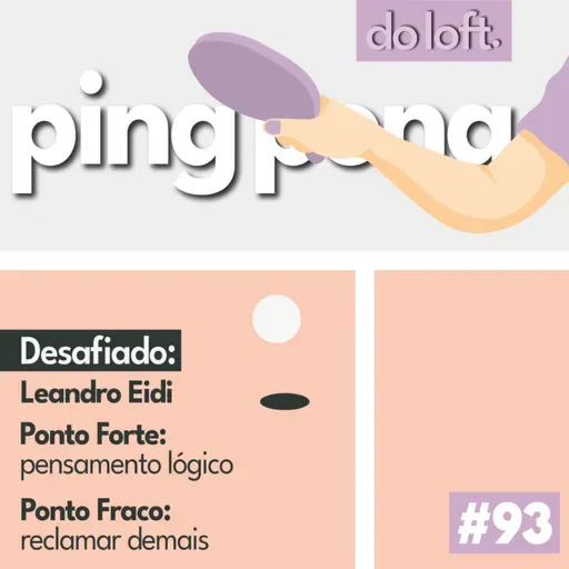 Do Loft #93 - Ping Pong com Leandro Eidi