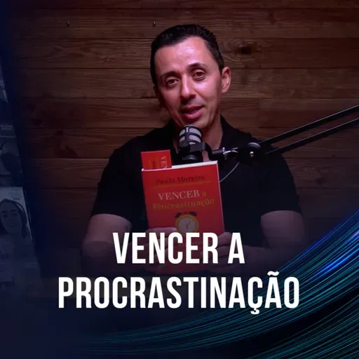 [EP 107] Paulo Moreira - Vencer a Procrastinação