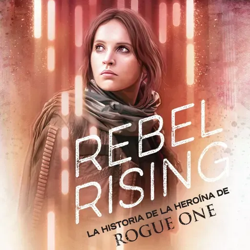 Rebel Rising: La forja de Jyn Erso