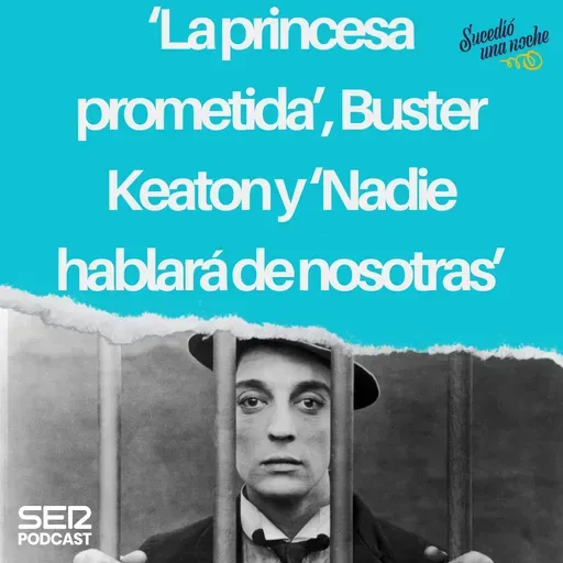 ‘La princesa prometida’, Buster Keaton y ‘Nadie hablará de nosotras’