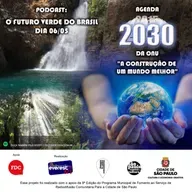 CHAMADA - AGENDA 2030 DA ONU: - A CONSTRUÇÃO DE UM MUNDO MELHOR PODCAST – O FUTURO VERDE DO BRASIL