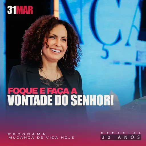 Foque e faça a vontade do Senhor! | Mudança de Vida Hoje | 30 anos