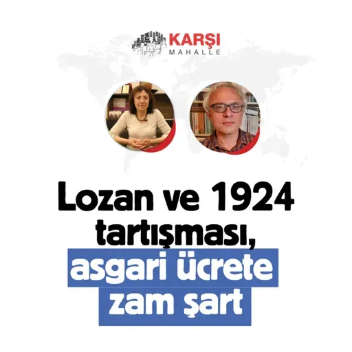 Lozan ve 1924 tartışması, İmamoğlu kuşatması sıkılaşıyor, asgari ücret