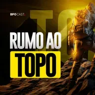 RUMO AO TOPO NO BPO FINANCEIRO | BPO CAST #005