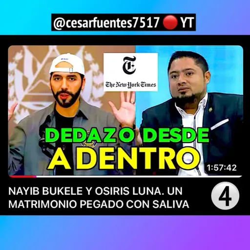 No.4_NAYIB BUKELE Y OSIRIS LUNA - UN MATRIMONIO PEGADO CON SALIVA / @cesarfuentes7517 en YT
