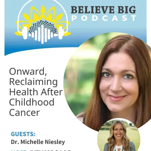 107-Dr. Michelle Niesley - Onward, Reclaiming Health After Childhood Cancer