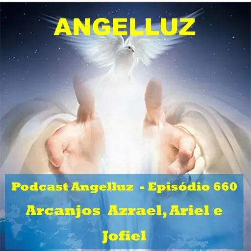 Angelluz – #660 – Arcanjos Azrael, Ariel e Jofiel