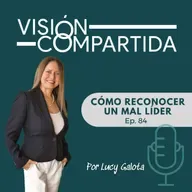Episodio 84: Cómo reconocer un mal líder