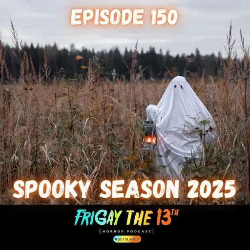 EPISODE 150: SPOOKY SEASON 2025