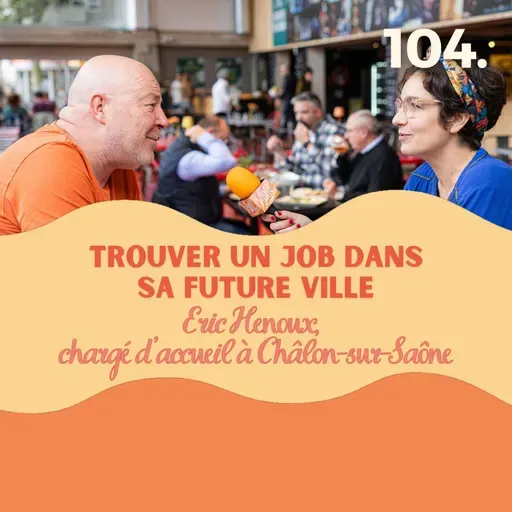 Trouver un job en région sans sacrifier sa carrière #104 les conseils d'Eric Henoux, chargé d'accueil à Chalon-sur-Saône en Bourgogne-Franche-Comté l emploi région, reconversion en région,  télétravail et déménagement, travailler dans une ville moyenne,