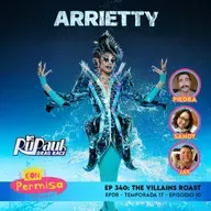 Ep. 340 - The Villains Roast - RPDR 17x10