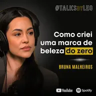 #197: BRUNA MALHEIROS, fundadora e CEO da BM Beauty: Como Criei uma Marca de Beleza do Zero
