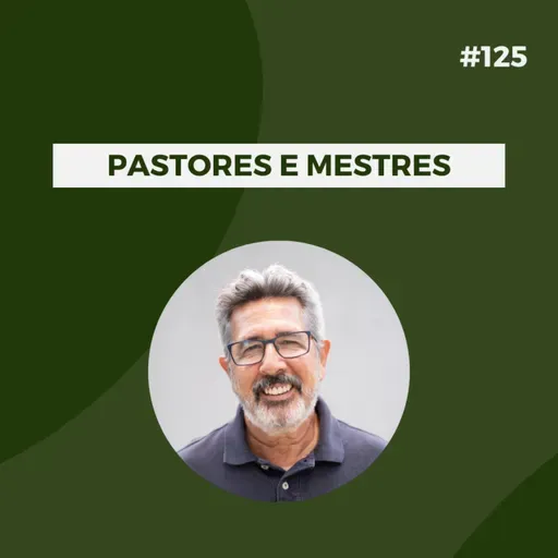 #125 - Pastores e Mestres - Versão Resumida