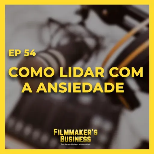 EP 54 - Como lidar com a Ansiedade 