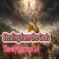 The Mythic Age 14 | Stealing from the Gods
