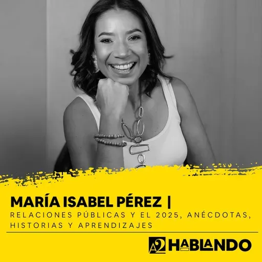 María Isabel Pérez | Relaciones Públicas y el 2025: anécdotas, historias y aprendizajes