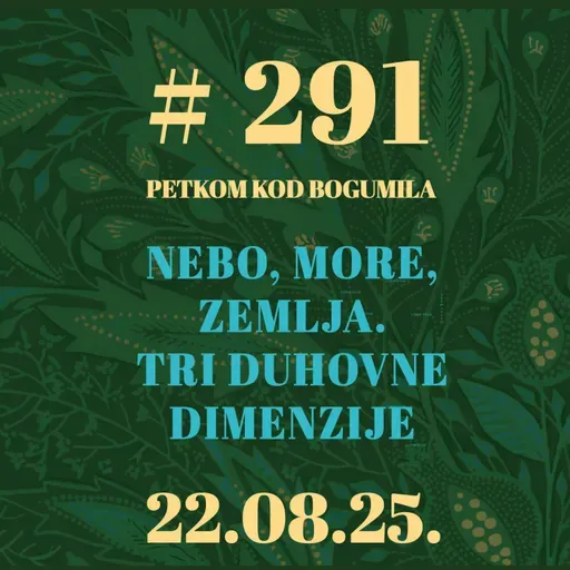 Nebo, more, Zemlja. Tri duhovne dimenzije | Besjeda kod bogumila #291 | 23.8.2025.