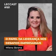 #181 | O papel da liderança nos desafios empresariais | Com Milena Sbrana