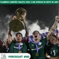 Porcocast #143- Palmeiras campeão Paulista em 2026! O que esperar do resto do ano?