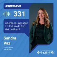Papo Cloud 331 - Liderança, Inovação e o Futuro da Red Hat no Brasil - Sandra Vaz - Red Hat