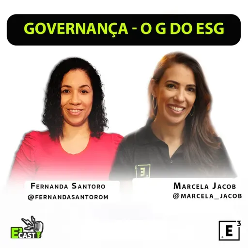 Governança - o G do ESG com Marcela Jacob e Fernanda Santoro #83 E3CAST