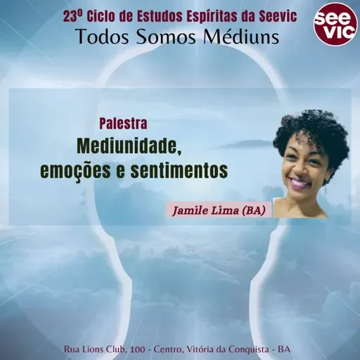23º Ciclo de Estudos Espíritas da Seevic: Mediunidade, emoções e sentimentos com Jamile Lima (BA)