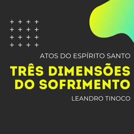 TRÊS DIMENSÕES DO SOFRIMENTO | Pr. Leandro Tinoco | Atos 5 
