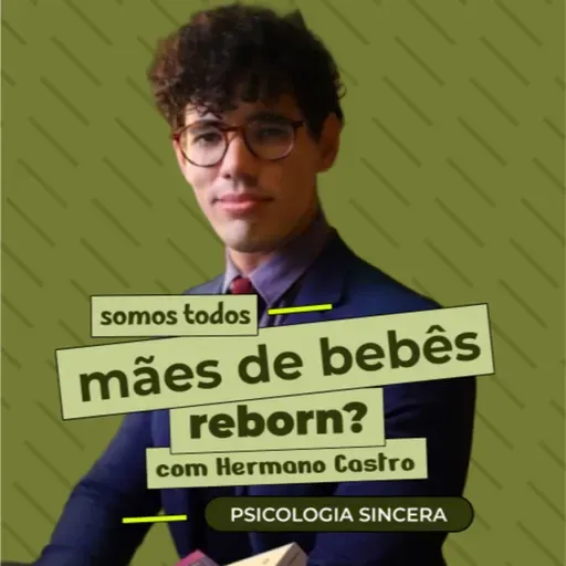 Somos todos mães de bebês reborn? com Hermano Castro