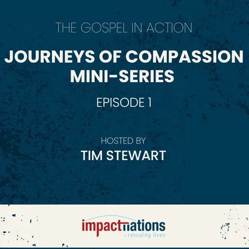 Journeys of Compassion Mini-Series - Episode 1 - The Gospel in Action