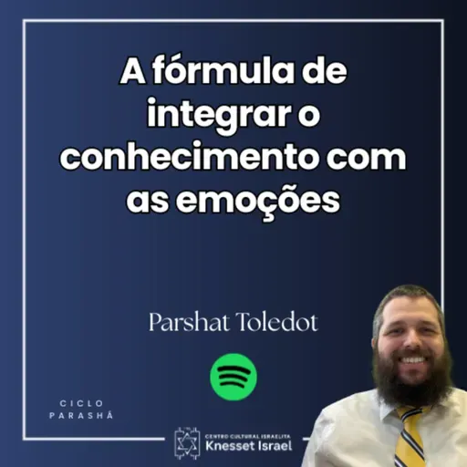 1292 Parshat Toledot - A fórmula de integrar o conhecimento com as emoções