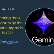 Gemini AI, Mastering the AI Paradox: Why the Ultimate Upgrade is YOU - Innova.buzz 679
