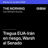 THE MORNING 21-04-26 | Tregua EE.UU.-Irán en riesgo; Warsh al Senado; Apple CEO; Amazon-IA; GAP reportes; avanza T-MEC; Diablos asamblea.