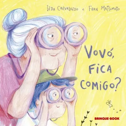 Vovó, fica comigo? - Iêda Carvalhêdo & Fran Matsumoto - Brinque-Book