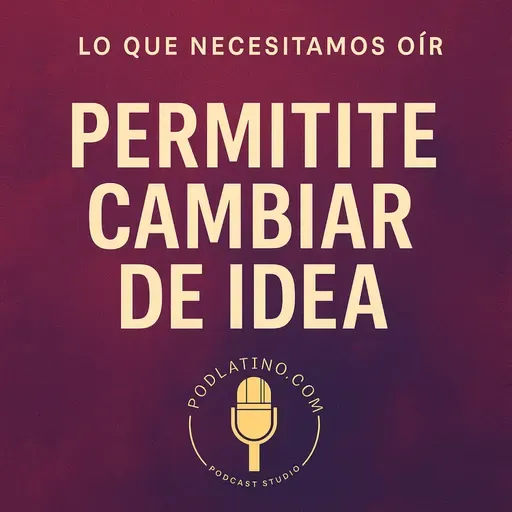 Permítete Cambiar de Idea: El Valor de la Evolución Personal