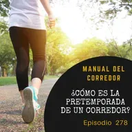 278. ¿Cómo es la pretemporada de un corredor?
